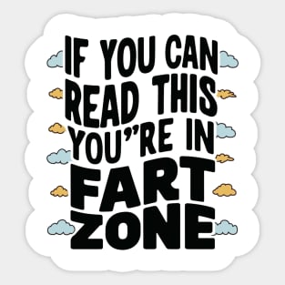 If You Can Read This You're In Fart Zone” Sticker